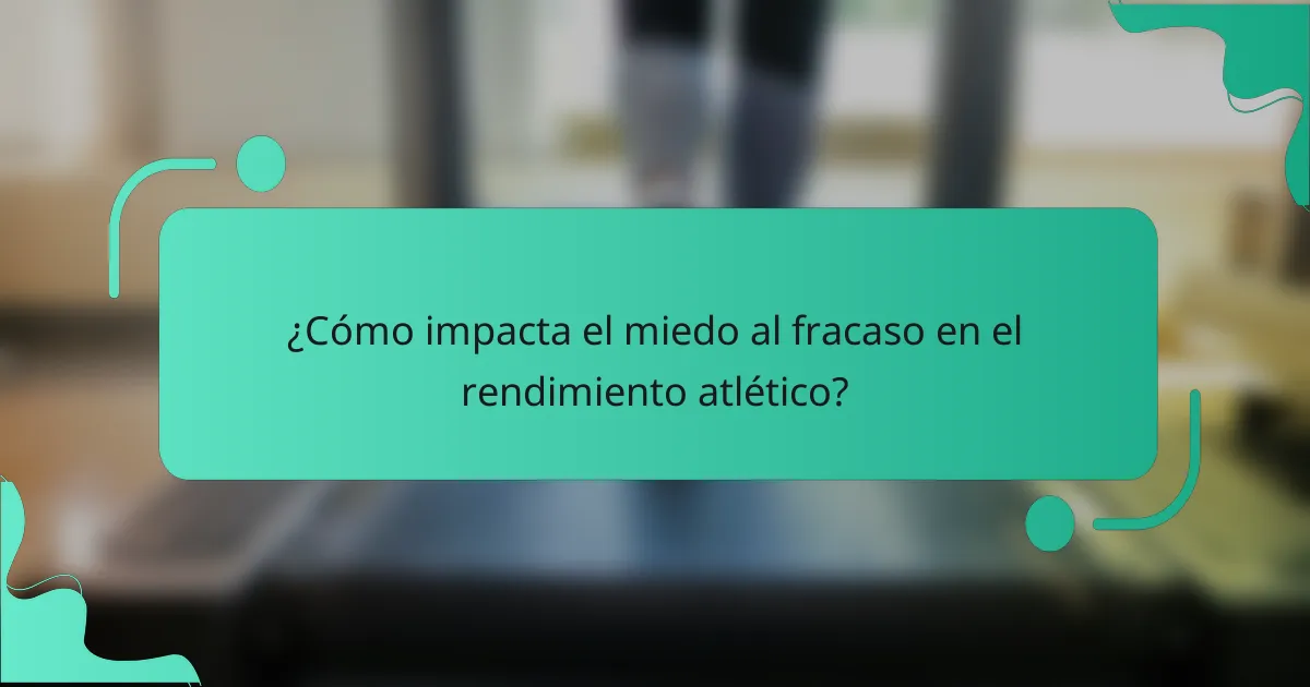 ¿Cómo impacta el miedo al fracaso en el rendimiento atlético?