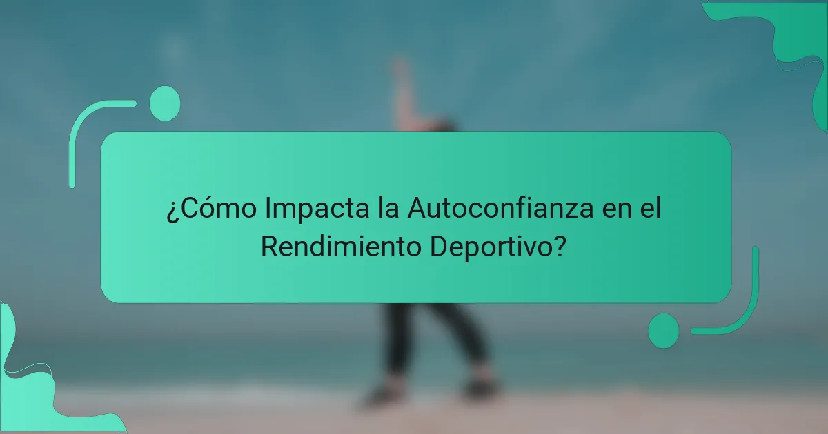 ¿Cómo Impacta la Autoconfianza en el Rendimiento Deportivo?