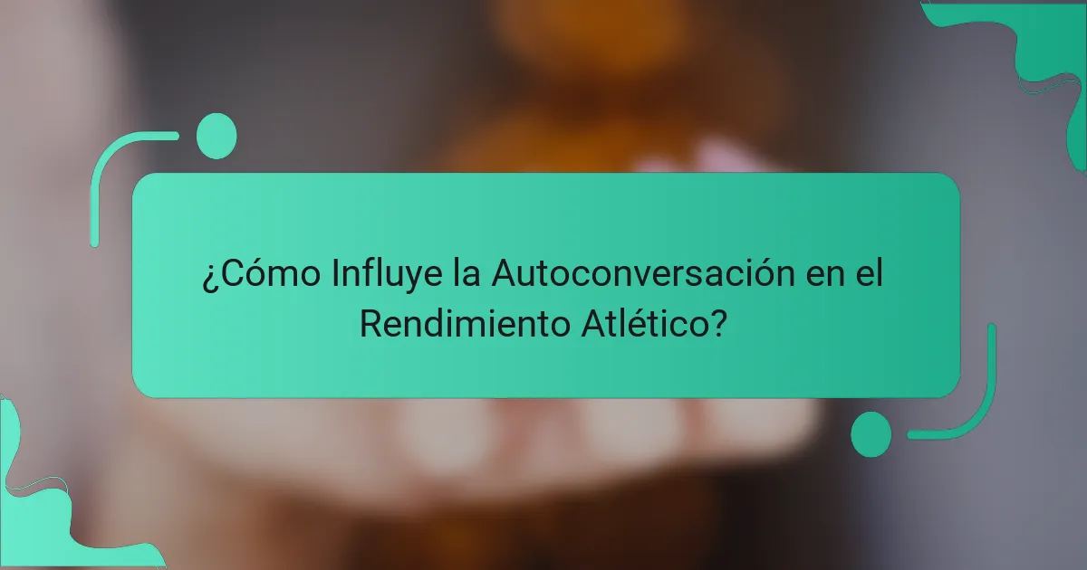 ¿Cómo Influye la Autoconversación en el Rendimiento Atlético?
