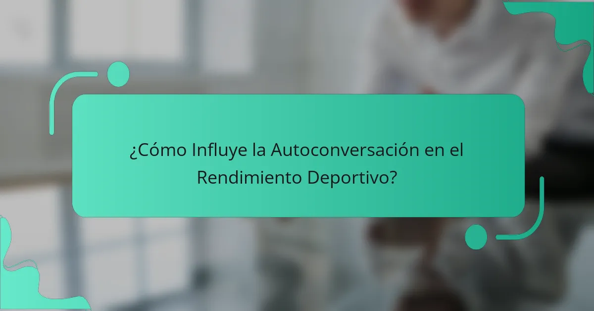 ¿Cómo Influye la Autoconversación en el Rendimiento Deportivo?