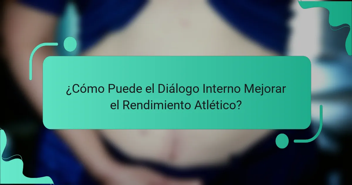 ¿Cómo Puede el Diálogo Interno Mejorar el Rendimiento Atlético?