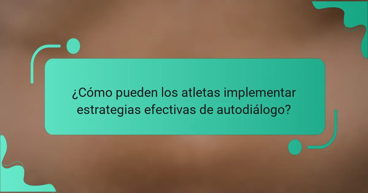 ¿Cómo pueden los atletas implementar estrategias efectivas de autodiálogo?