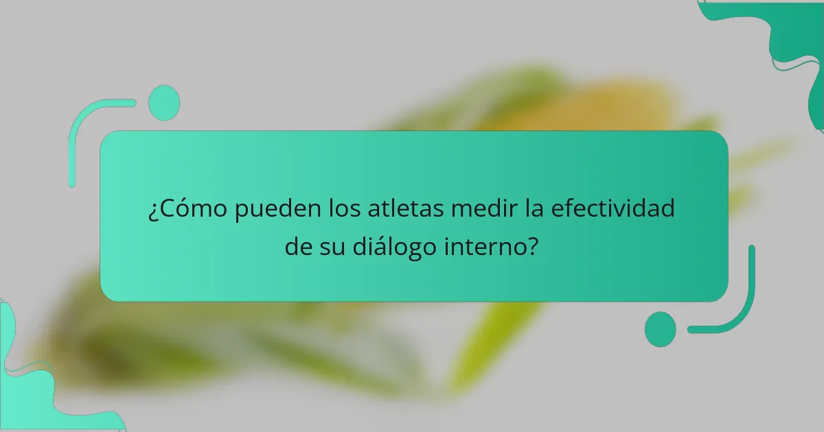 ¿Cómo pueden los atletas medir la efectividad de su diálogo interno?