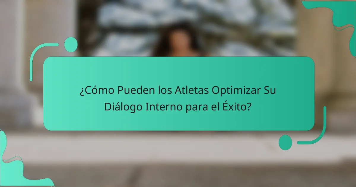 ¿Cómo Pueden los Atletas Optimizar Su Diálogo Interno para el Éxito?