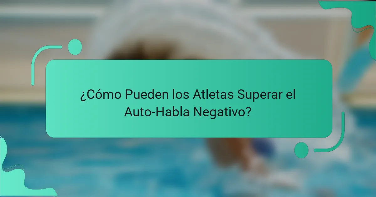 ¿Cómo Pueden los Atletas Superar el Auto-Habla Negativo?
