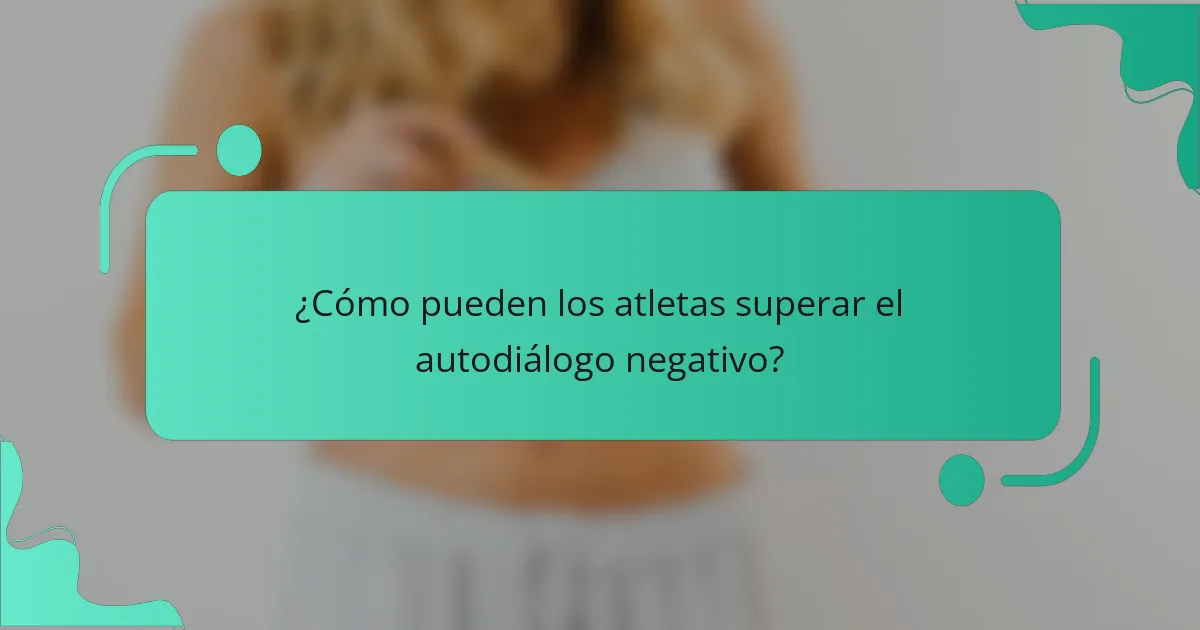 ¿Cómo pueden los atletas superar el autodiálogo negativo?