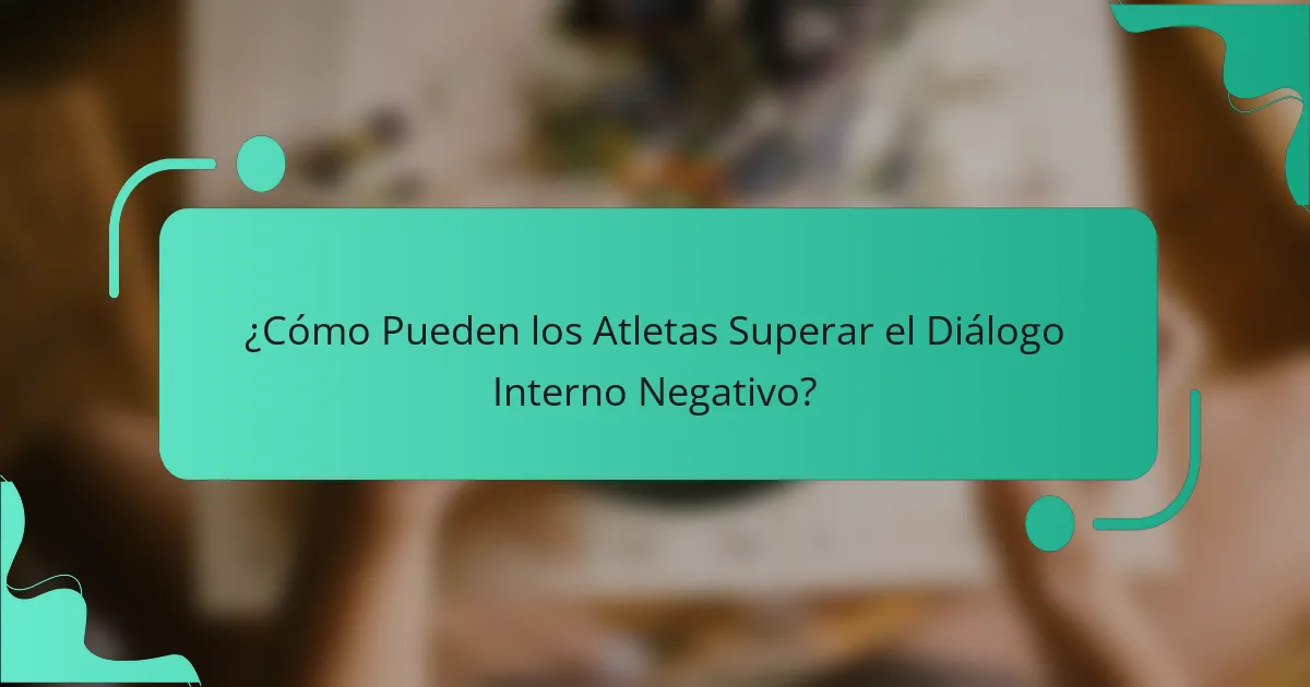 ¿Cómo Pueden los Atletas Superar el Diálogo Interno Negativo?