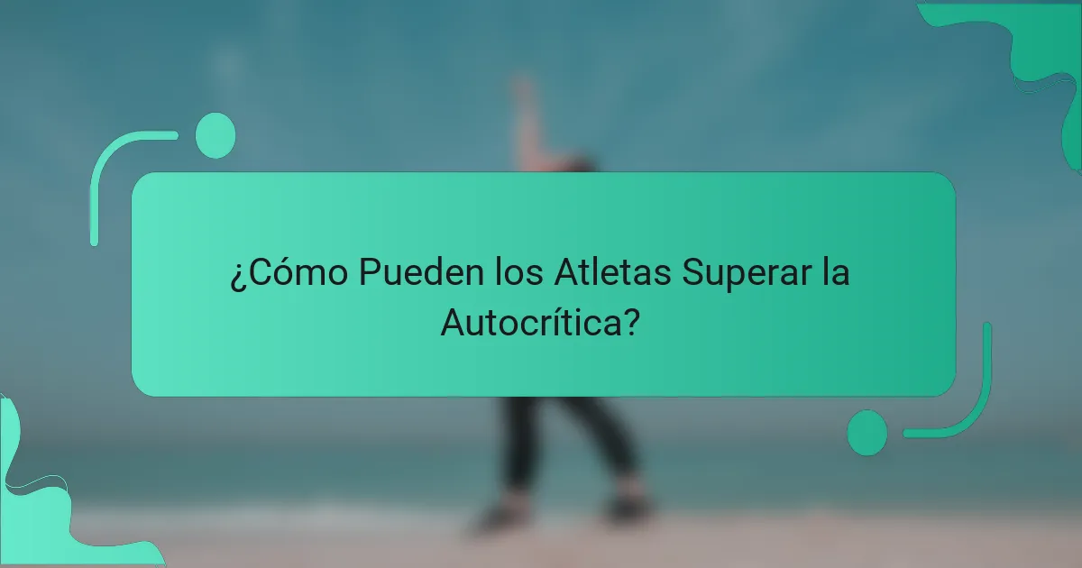 ¿Cómo Pueden los Atletas Superar la Autocrítica?