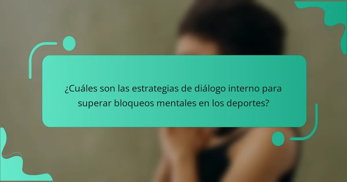 ¿Cuáles son las estrategias de diálogo interno para superar bloqueos mentales en los deportes?