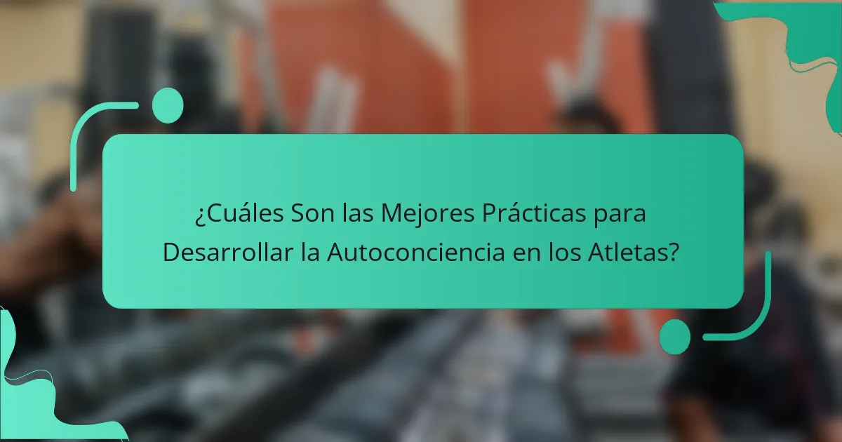 ¿Cuáles Son las Mejores Prácticas para Desarrollar la Autoconciencia en los Atletas?