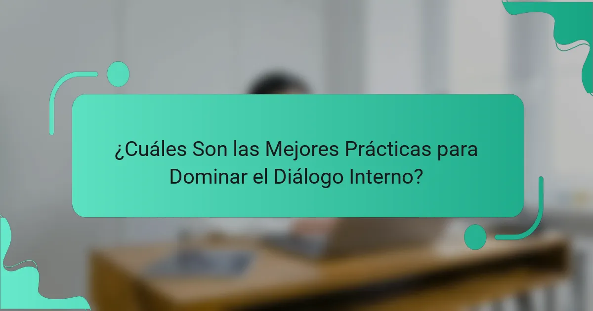 ¿Cuáles Son las Mejores Prácticas para Dominar el Diálogo Interno?