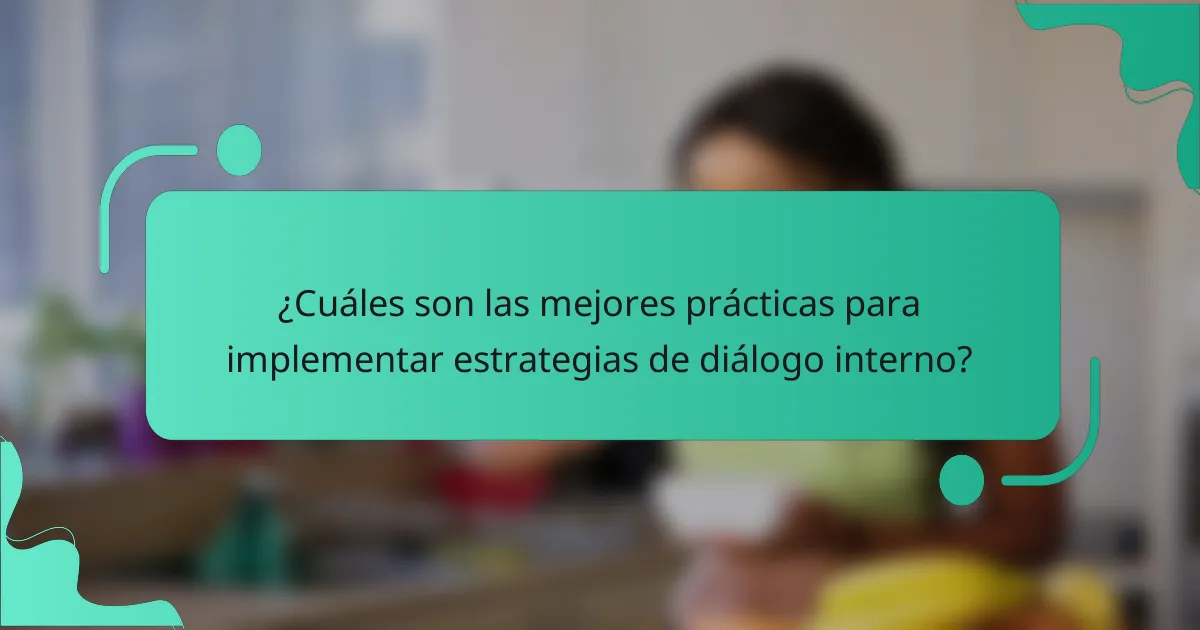 ¿Cuáles son las mejores prácticas para implementar estrategias de diálogo interno?