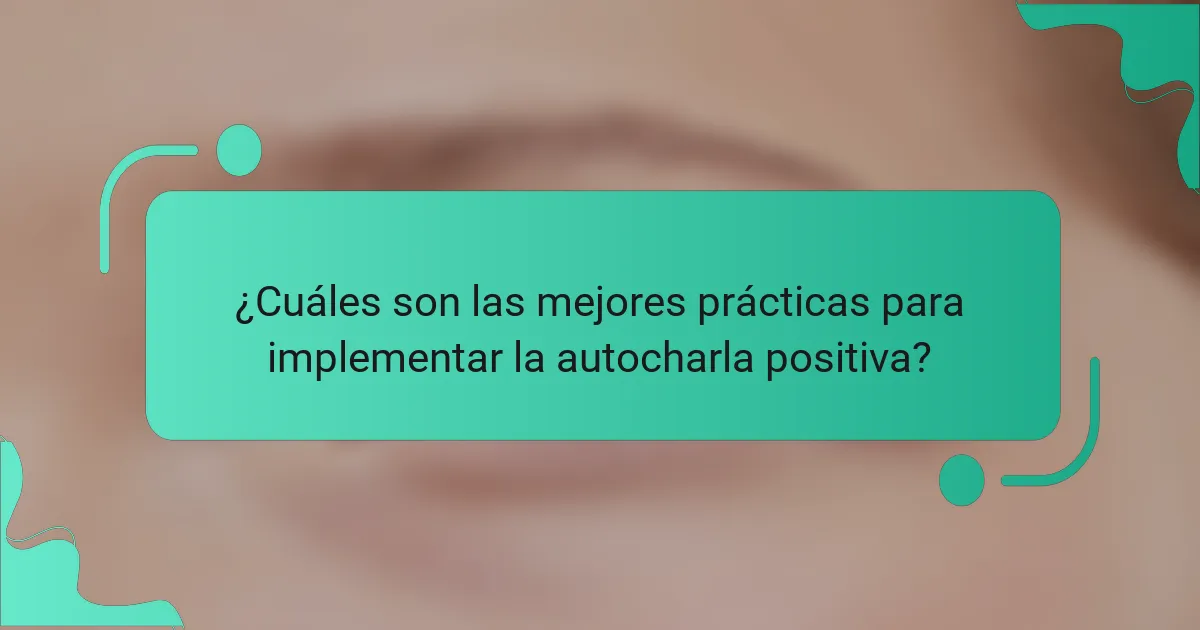 ¿Cuáles son las mejores prácticas para implementar la autocharla positiva?
