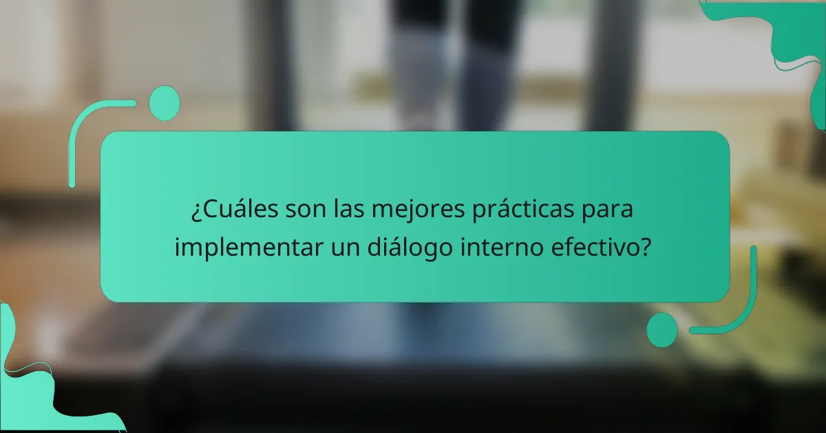¿Cuáles son las mejores prácticas para implementar un diálogo interno efectivo?
