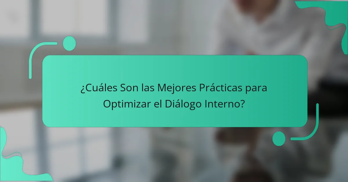 ¿Cuáles Son las Mejores Prácticas para Optimizar el Diálogo Interno?