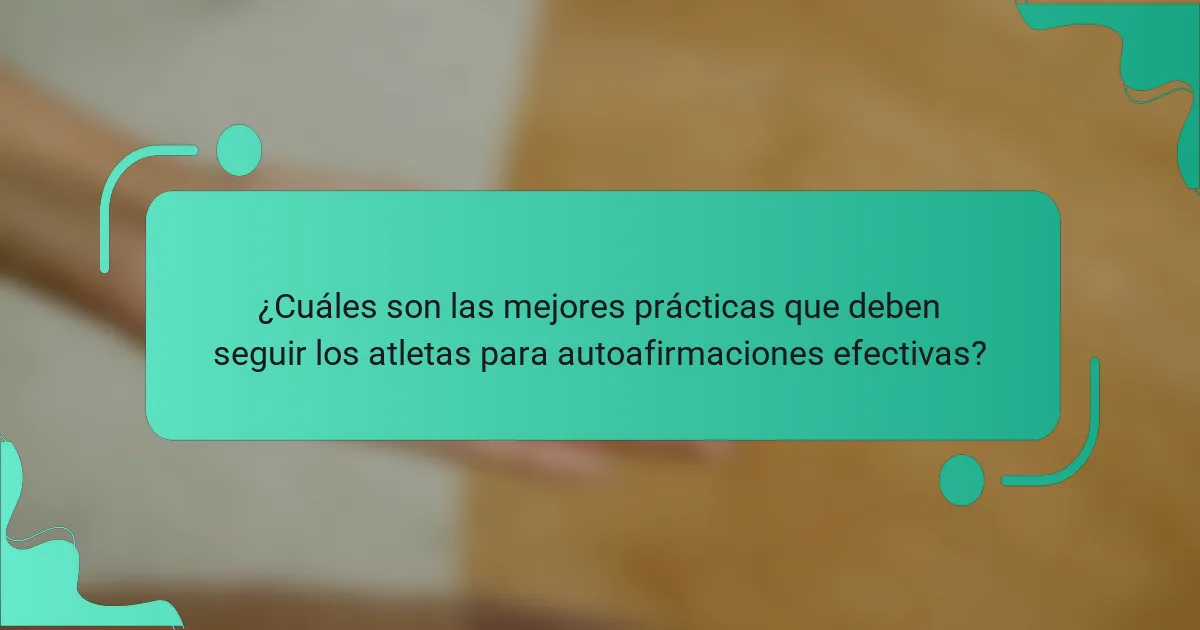 ¿Cuáles son las mejores prácticas que deben seguir los atletas para autoafirmaciones efectivas?