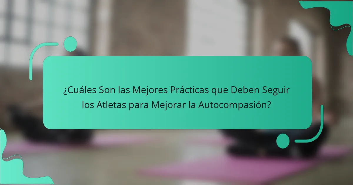 ¿Cuáles Son las Mejores Prácticas que Deben Seguir los Atletas para Mejorar la Autocompasión?