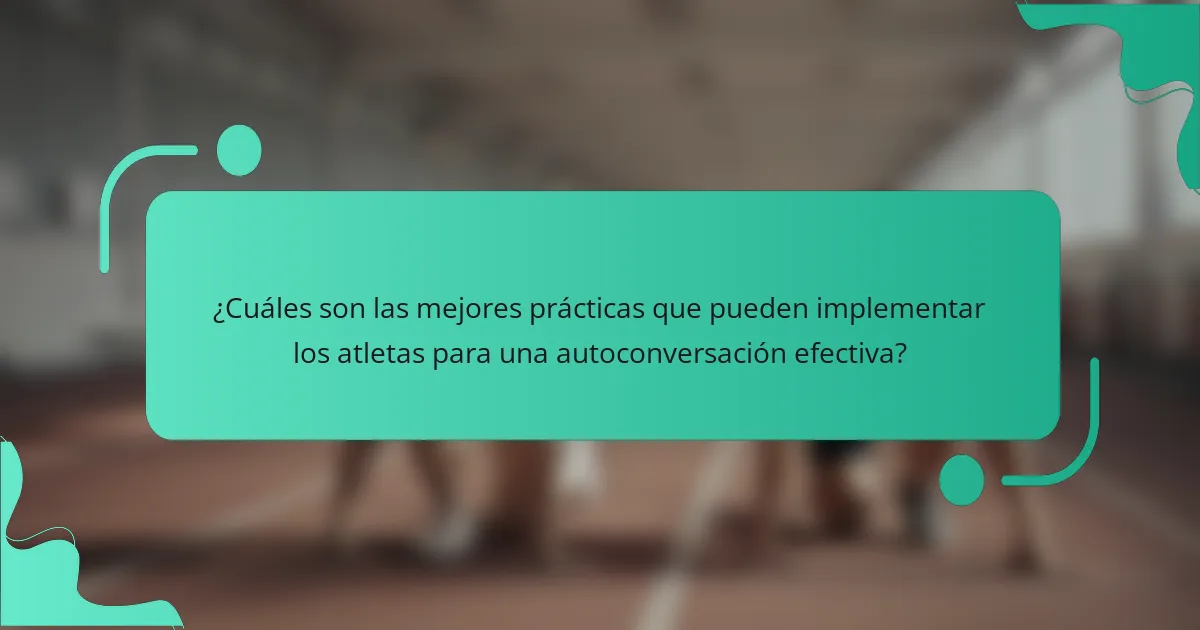 ¿Cuáles son las mejores prácticas que pueden implementar los atletas para una autoconversación efectiva?
