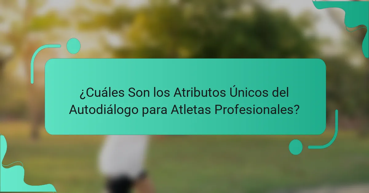 ¿Cuáles Son los Atributos Únicos del Autodiálogo para Atletas Profesionales?