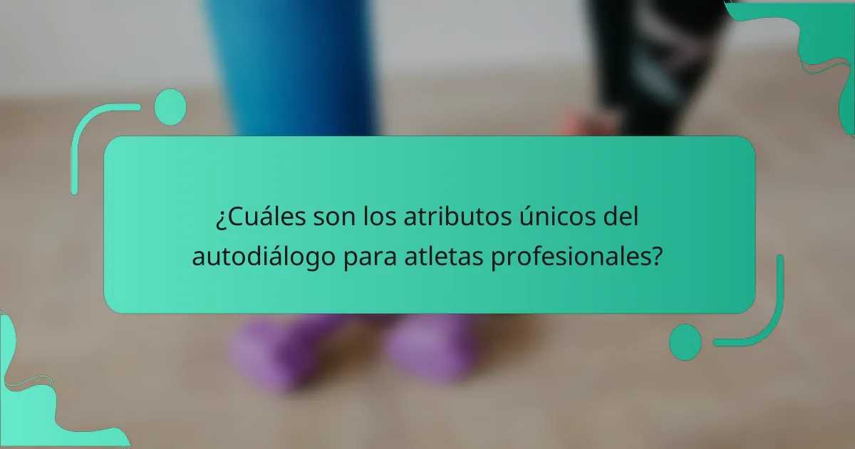 ¿Cuáles son los atributos únicos del autodiálogo para atletas profesionales?