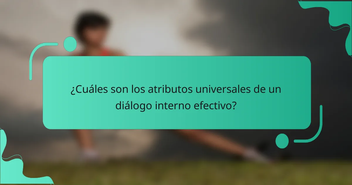 ¿Cuáles son los atributos universales de un diálogo interno efectivo?