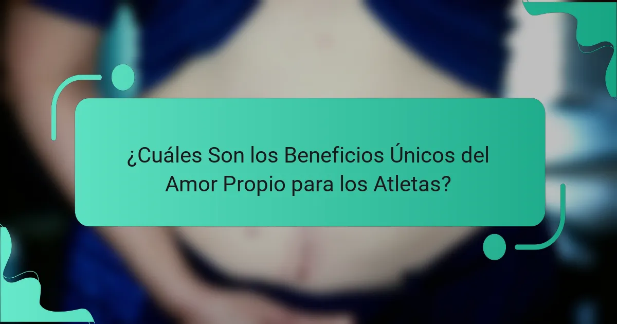 ¿Cuáles Son los Beneficios Únicos del Amor Propio para los Atletas?