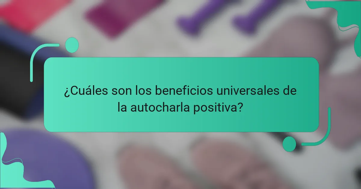 ¿Cuáles son los beneficios universales de la autocharla positiva?