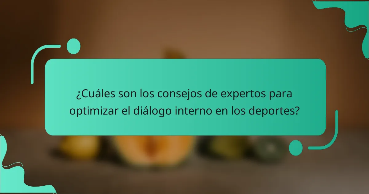 ¿Cuáles son los consejos de expertos para optimizar el diálogo interno en los deportes?