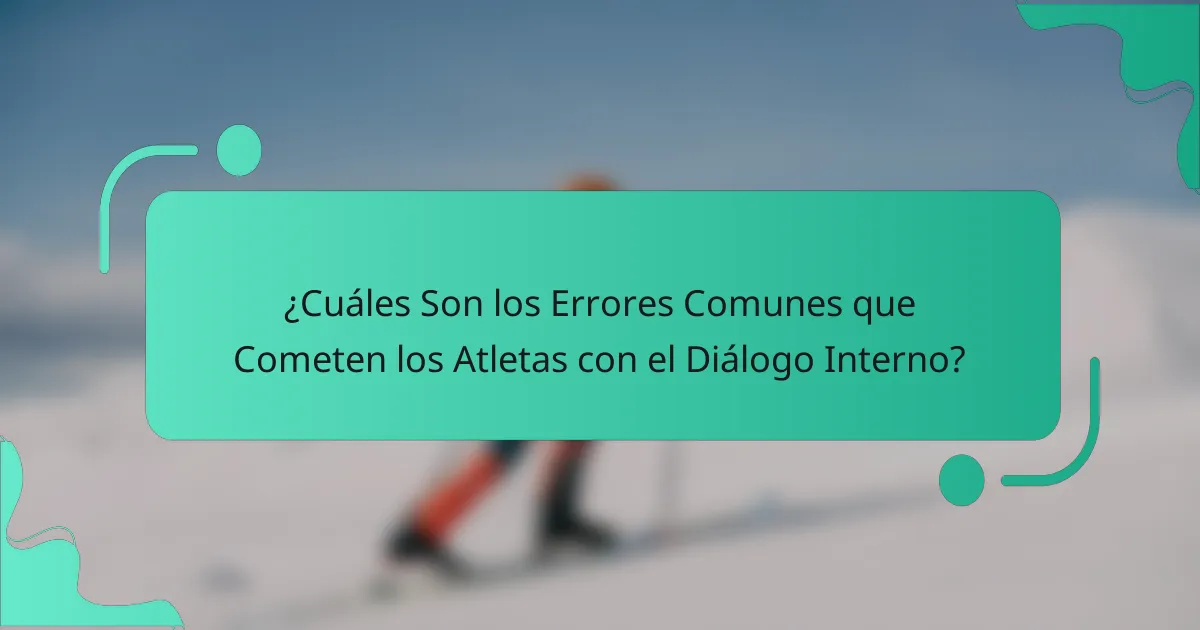 ¿Cuáles Son los Errores Comunes que Cometen los Atletas con el Diálogo Interno?