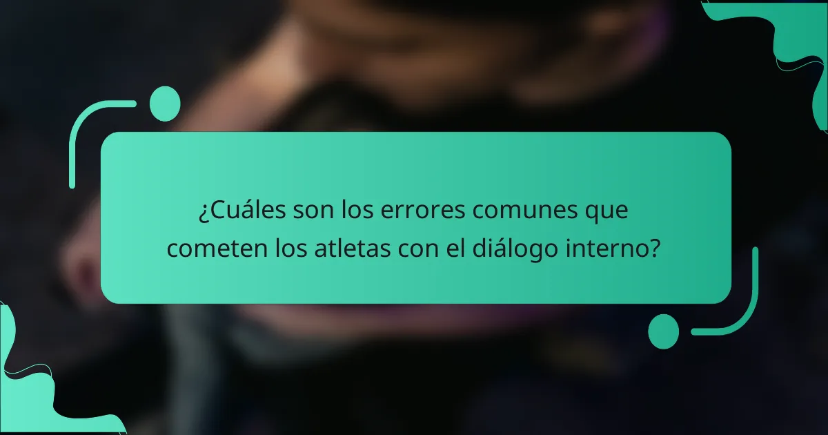 ¿Cuáles Son los Errores Comunes que Cometen los Atletas con el Diálogo Interno?