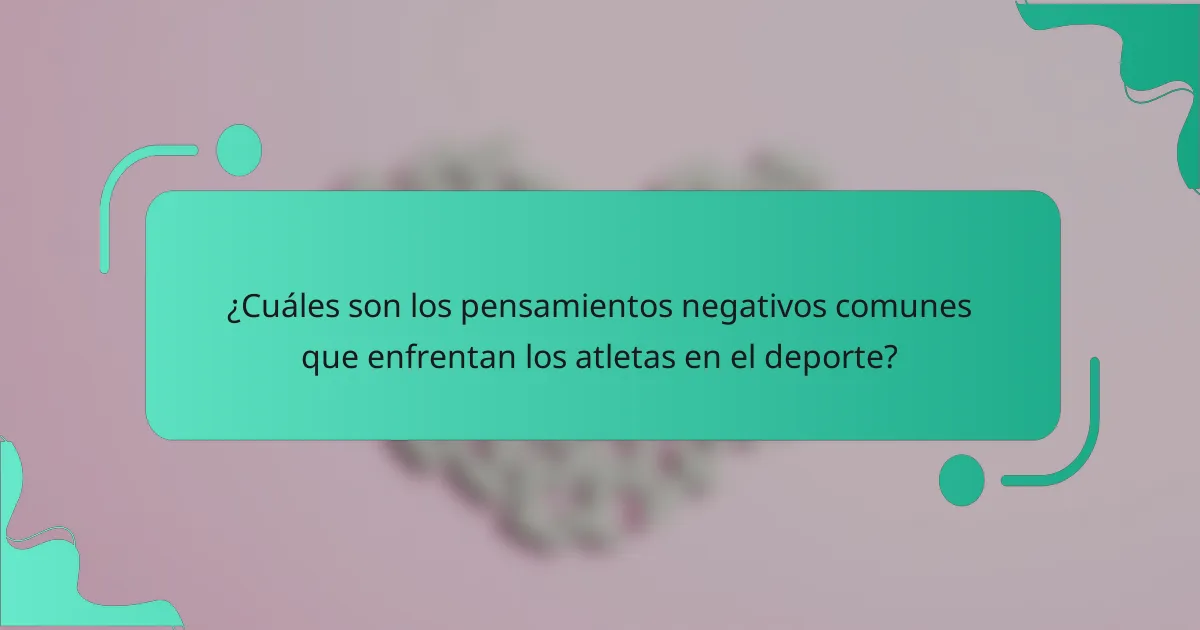 ¿Cuáles son los pensamientos negativos comunes que enfrentan los atletas en el deporte?