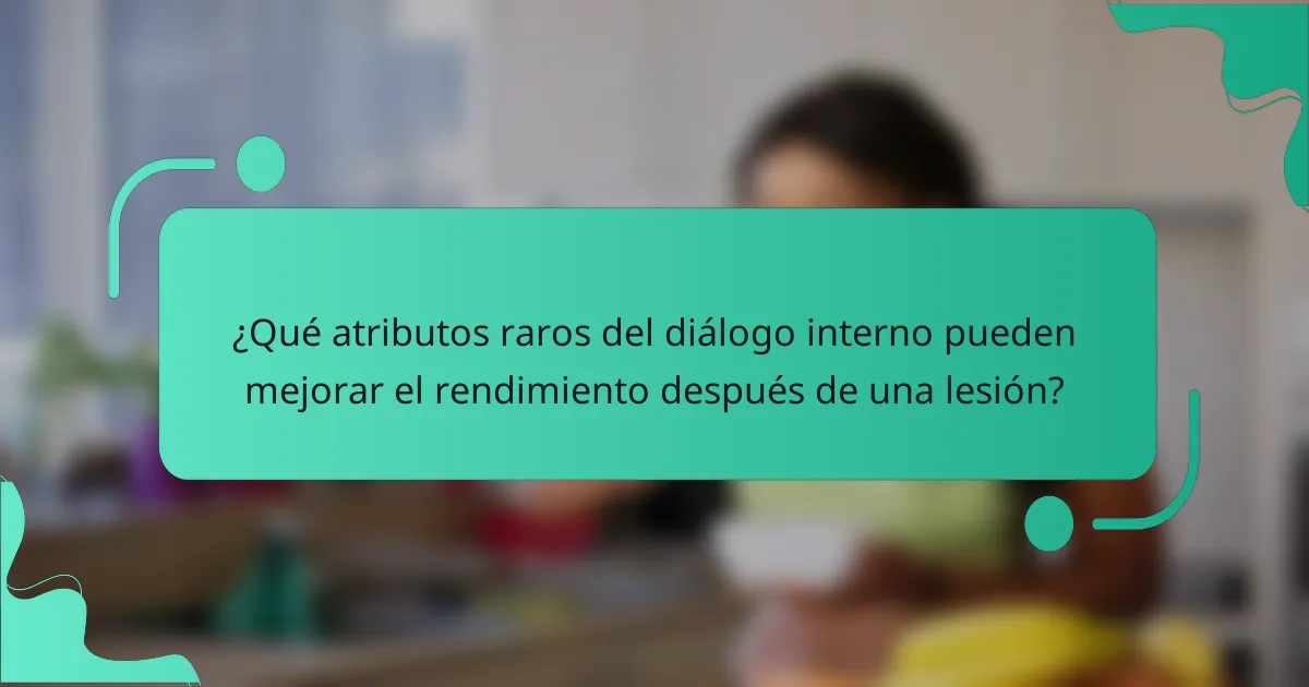¿Qué atributos raros del diálogo interno pueden mejorar el rendimiento después de una lesión?