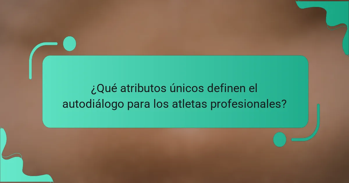 ¿Qué atributos únicos definen el autodiálogo para los atletas profesionales?