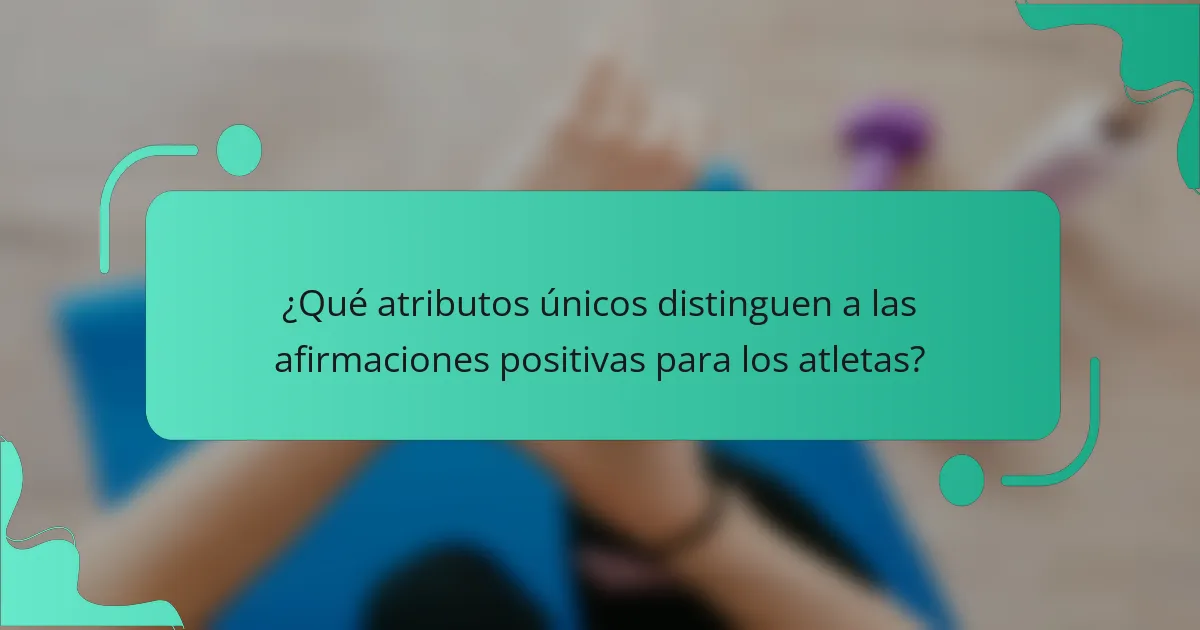¿Qué atributos únicos distinguen a las afirmaciones positivas para los atletas?