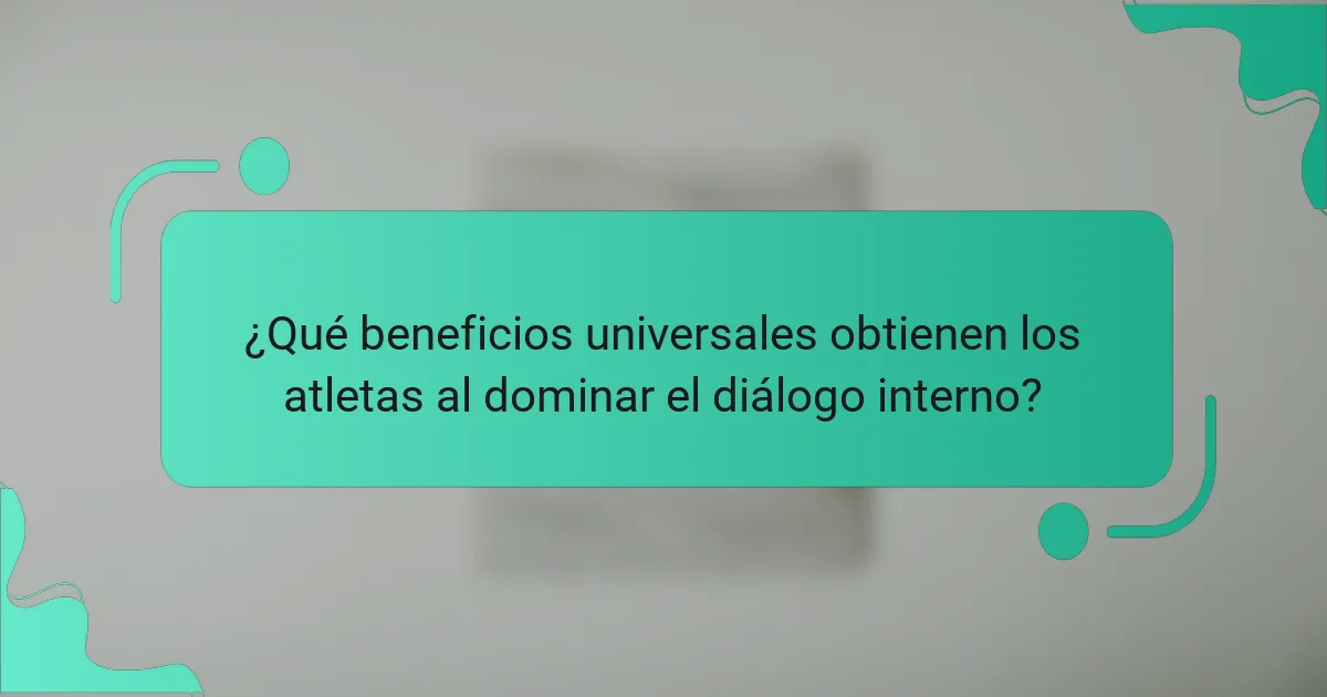 ¿Qué beneficios universales obtienen los atletas al dominar el diálogo interno?