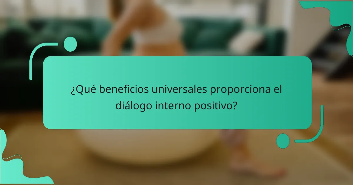 ¿Qué beneficios universales proporciona el diálogo interno positivo?