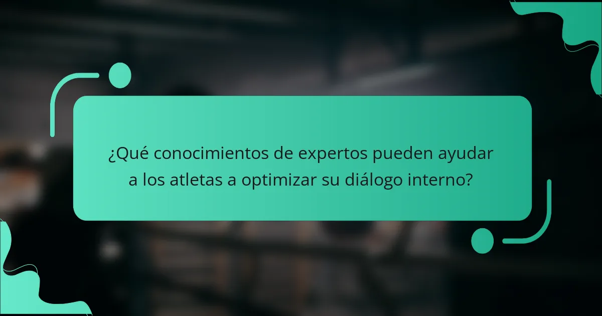 ¿Qué conocimientos de expertos pueden ayudar a los atletas a optimizar su diálogo interno?