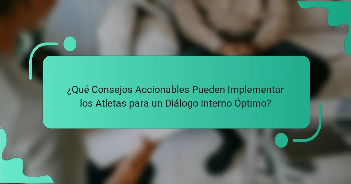 ¿Qué Consejos Accionables Pueden Implementar los Atletas para un Diálogo Interno Óptimo?