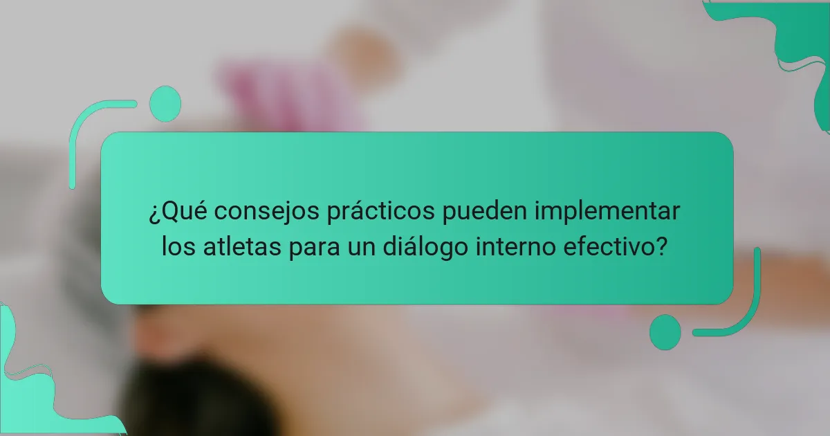 ¿Qué consejos prácticos pueden implementar los atletas para un diálogo interno efectivo?
