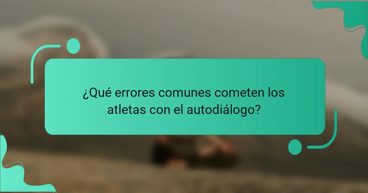 ¿Qué errores comunes cometen los atletas con el autodiálogo?