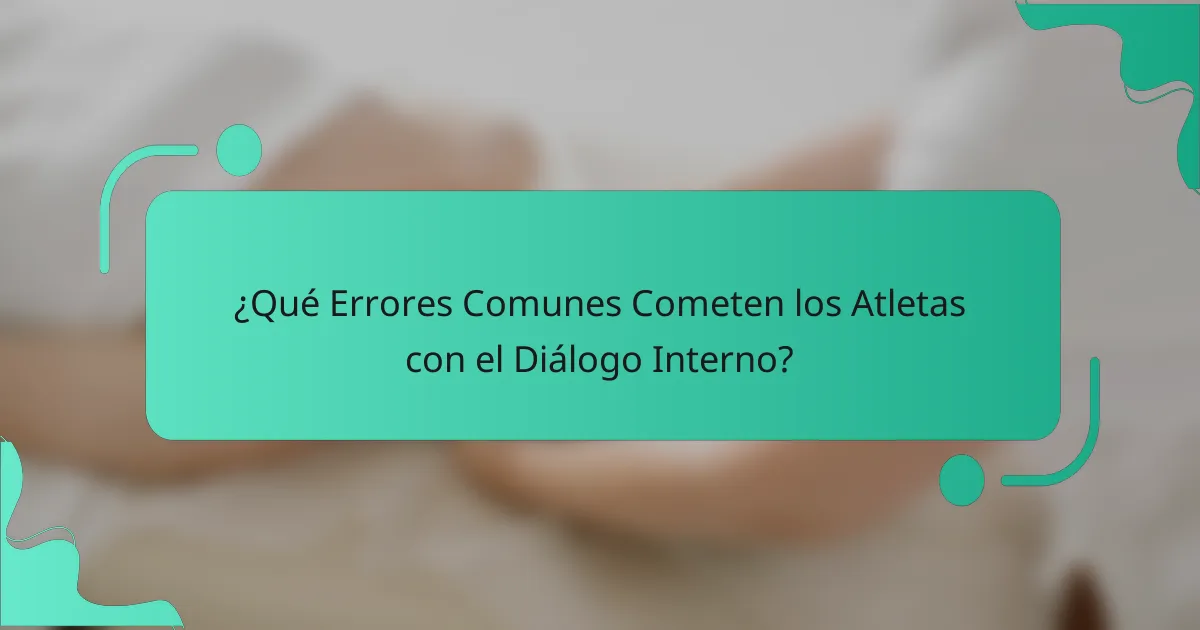¿Qué Errores Comunes Cometen los Atletas con el Diálogo Interno?