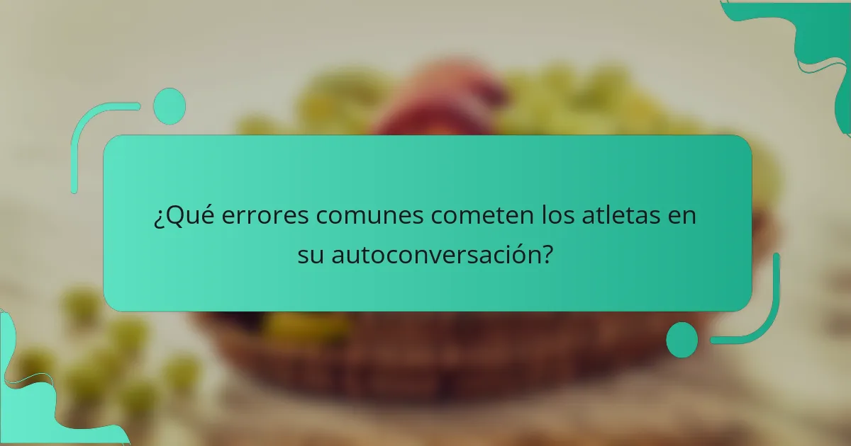 ¿Qué errores comunes cometen los atletas en su autoconversación?