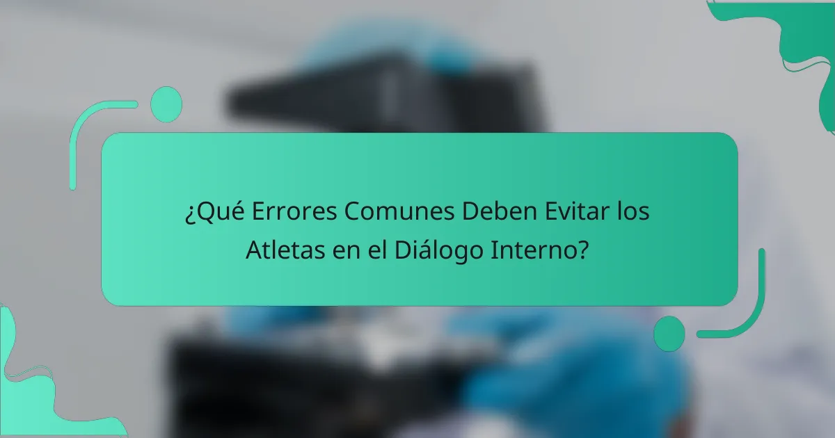 ¿Qué Errores Comunes Deben Evitar los Atletas en el Diálogo Interno?