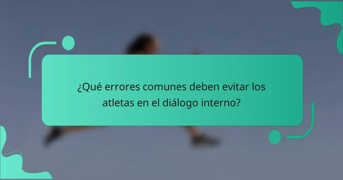 ¿Qué errores comunes deben evitar los atletas en el diálogo interno?