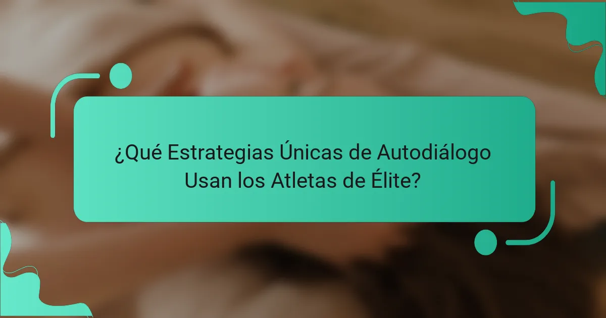 ¿Qué Estrategias Únicas de Autodiálogo Usan los Atletas de Élite?