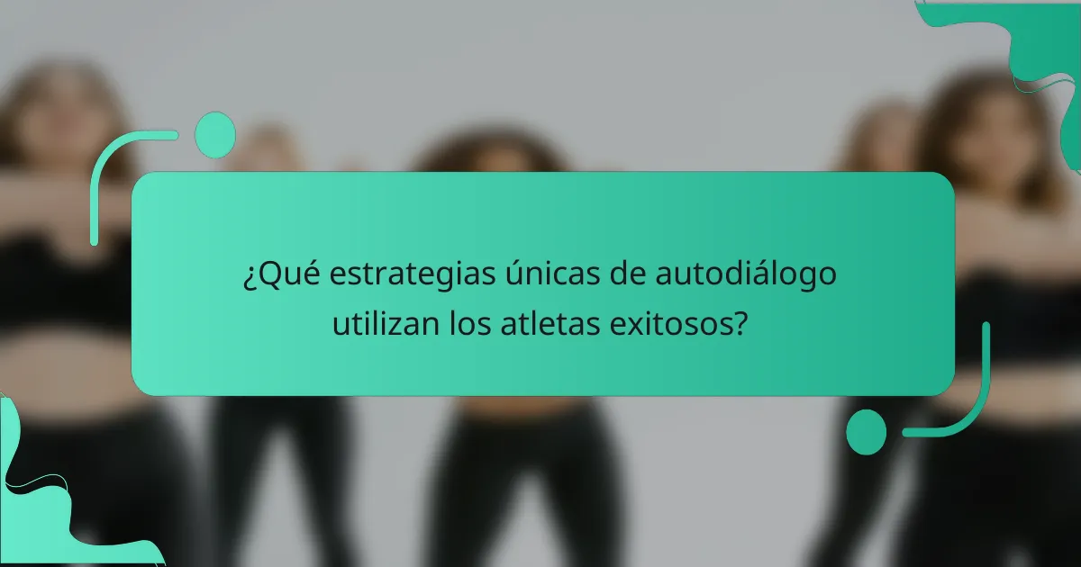 ¿Qué estrategias únicas de autodiálogo utilizan los atletas exitosos?