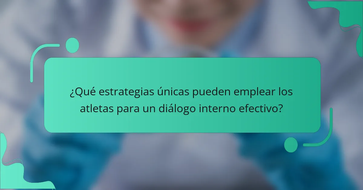 ¿Qué estrategias únicas pueden emplear los atletas para un diálogo interno efectivo?