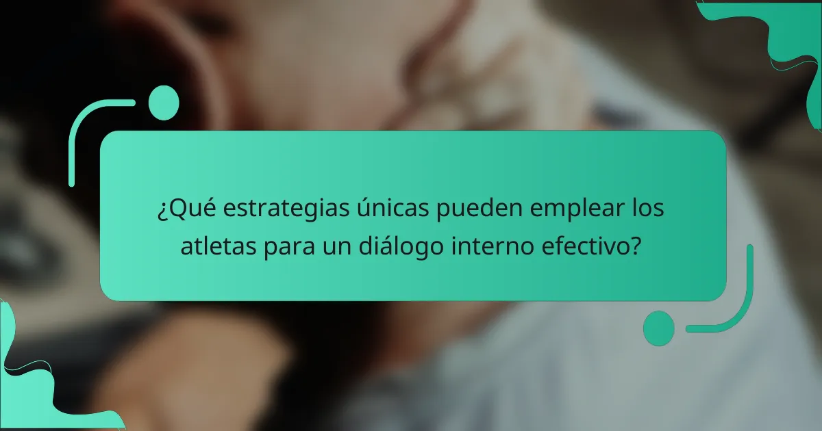 ¿Qué estrategias únicas pueden emplear los atletas para un diálogo interno efectivo?