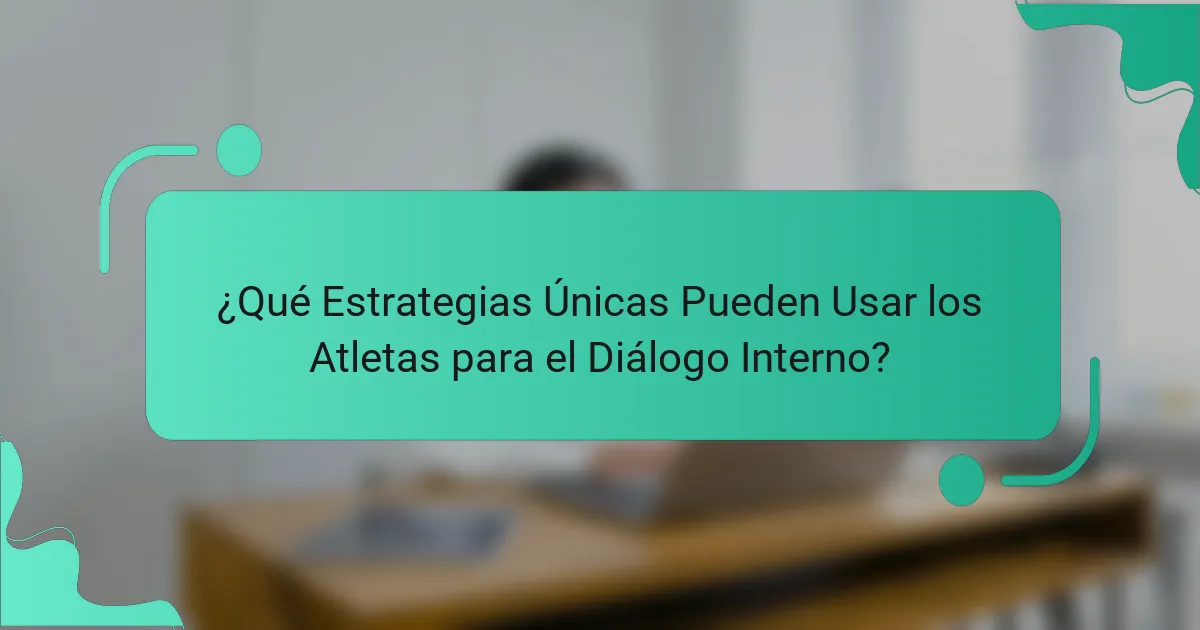 ¿Qué Estrategias Únicas Pueden Usar los Atletas para el Diálogo Interno?