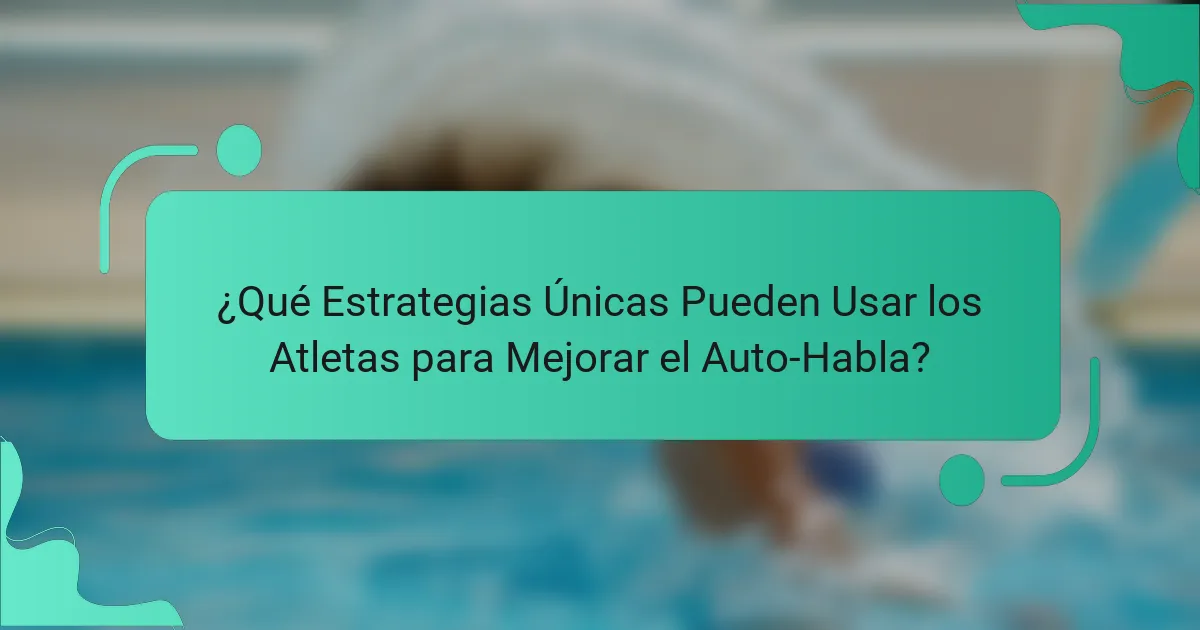 ¿Qué Estrategias Únicas Pueden Usar los Atletas para Mejorar el Auto-Habla?